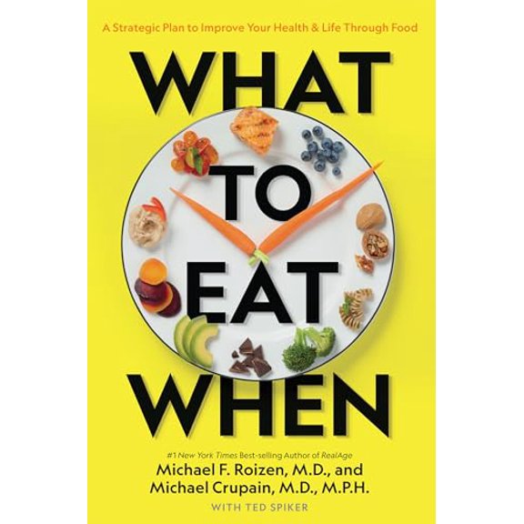 Pre-Owned What to Eat When: A Strategic Plan to Improve Your Health and Life Through Food (Hardcover) 1426220111 9781426220111