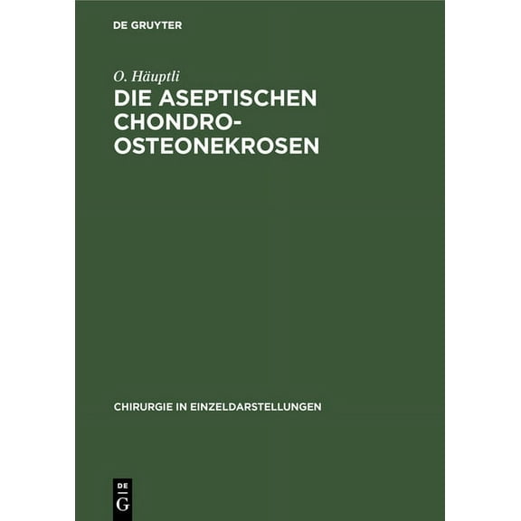 Chirurgie in Einzeldarstellungen: Die aseptischen Chondro-Osteonekrosen (Hardcover)