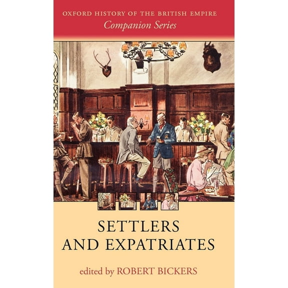 Oxford History of the British Empire Com Settlers and Expatriates: Britons Over the Seas, (Hardcover)
