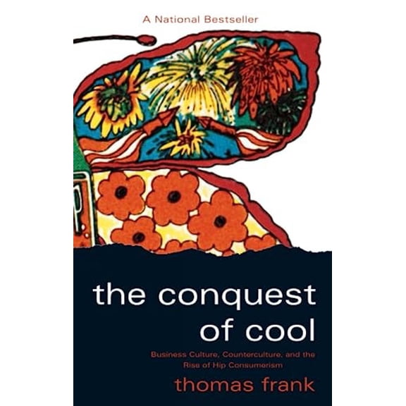 Pre-Owned The Conquest of Cool: Business Culture, Counterculture, and the Rise of Hip Consumerism Paperback