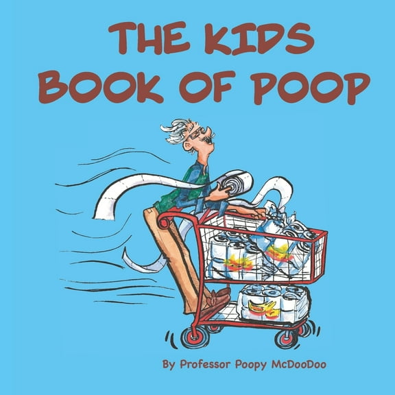 Pre-Owned The Kids Book of Poop: A Funny Read Aloud Picture Book for Kids of All Ages about Poop and Pooping (Paperback) 1735966533 9781735966533