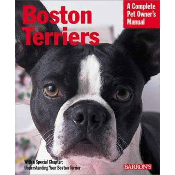 Pre-Owned Boston Terriers: Everything About Purchase, Care, Behavior, and Training (Complete Pet Owner's Manual) (Paperback) 0764119176 9780764119170