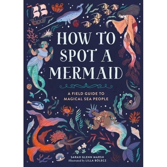 How to Spot How to Spot a Mermaid: A Field Guide to Magical Sea People, (Hardcover)