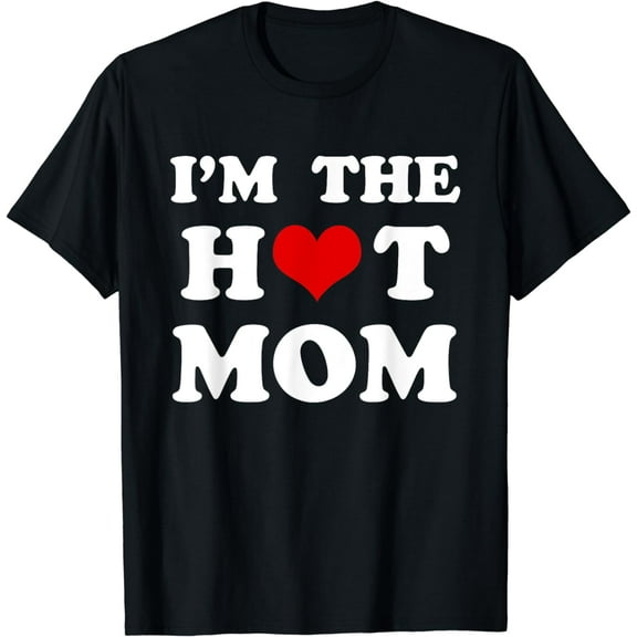 I'm The Hot Mom Funny Mom T-Shirt