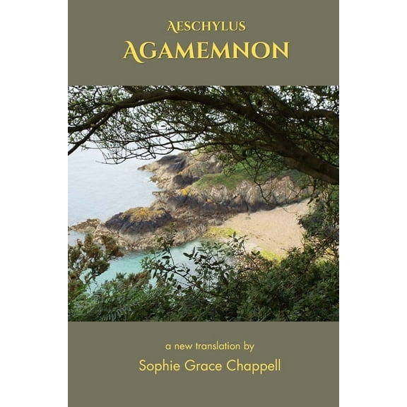 Aeschylus: Agamemnon, A New Translation, (Paperback)