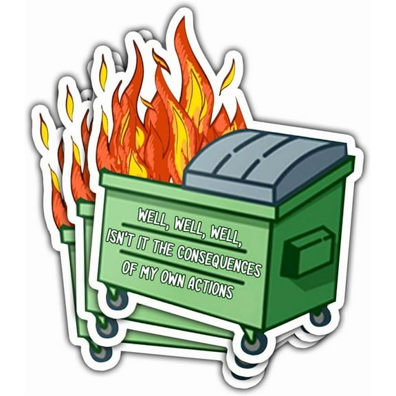 Well, Well, Well Isn’t It The Consequences of My Own Actions Dumpster Fire Sticker, Sticker Die-Cut Waterproof Vinyl Sticker for Laptop Water Bottle Phone Window Helmet Decal Gifts (3x3inch)