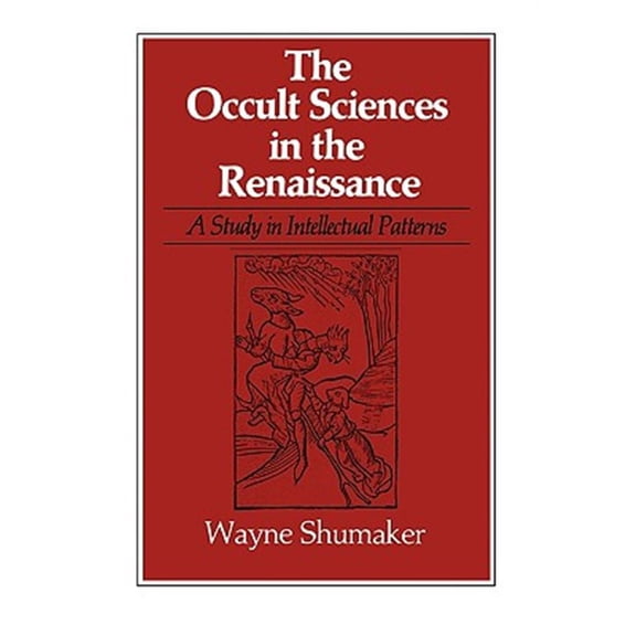 Pre-Owned Study in Intellectual Patterns The Occult Sciences in the Renaissance: A Study in Intellectual Patterns, (Paperback)