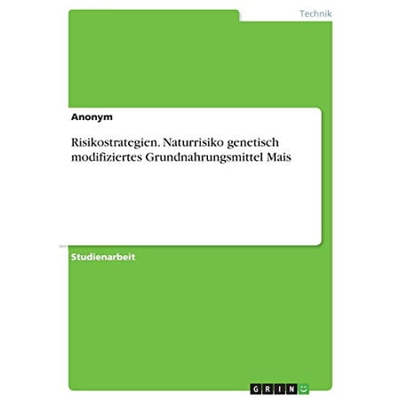 Risikostrategien. Naturrisiko genetisch modifiziertes Grundnahrungsmittel Mais German Edition Paperback 3346248038 9783346248039 Anonym