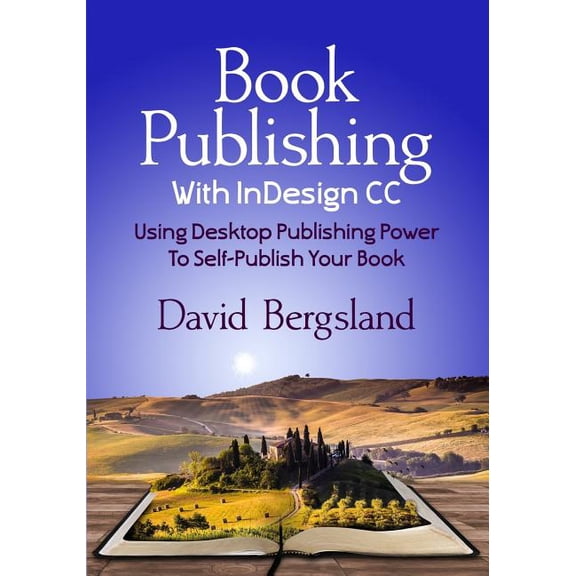 Book Publishing With InDesign CC: Using Desktop Publishing Power To Self-Publish Your Book, (Paperback)