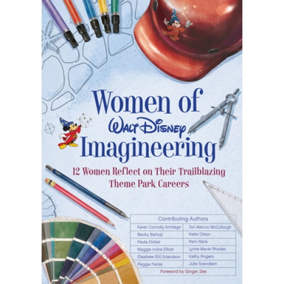 Women Of Walt Disney Imagineering: 12 Women Reflect on their Trailblazing Theme Park Careers