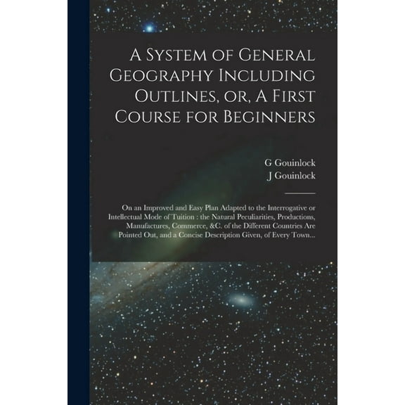 A System of General Geography Including Outlines, or, A First Course for Beginners [microform] (Paperback)