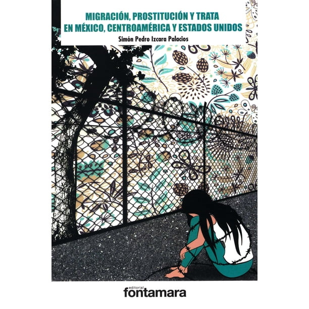 Libro Migración Prostitución y Trata en México Centroamérica y Estados Unidos FONTAMARA SIMON PEDRO IZCARA PALACIOS