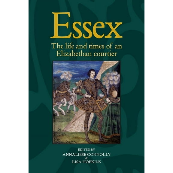 Essex: The Cultural Impact of an Elizabethan Courtier, (Paperback)