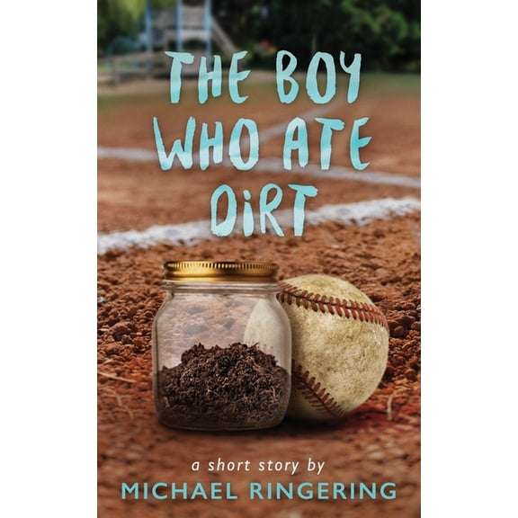 The Boy Who Ate Dirt: A Short Story, (Paperback)