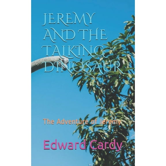 Jeremy and the Talking Dinosaur: The Adventure of Jeremy (Paperback)