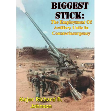 Biggest Stick: The Employment Of Artillery Units In Counterinsurgency -