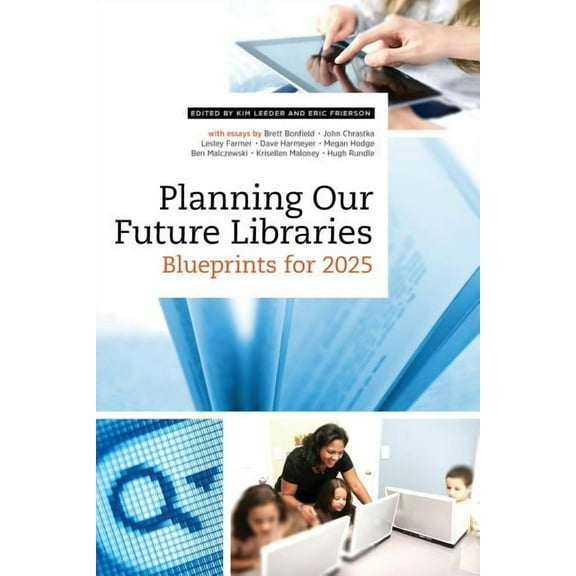 Planning Our Future Libraries: Blueprints for 2025, (Paperback)