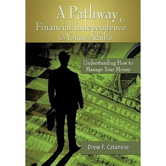 Pathway to Financial Independence for Young Adults : Understanding How to Manage Your Money