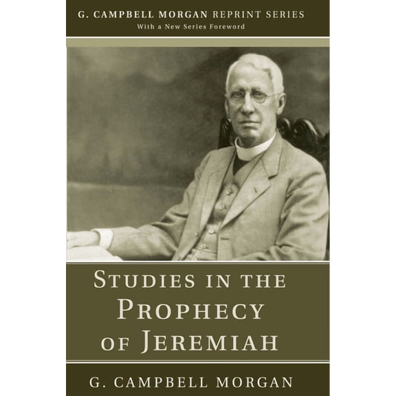 G. Campbell Morgan Reprint: Studies in the Prophecy of Jeremiah (Paperback)
