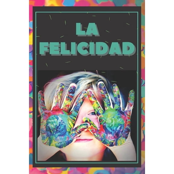 La Felicidad: Como vivir una grandiosa vida, (Paperback)