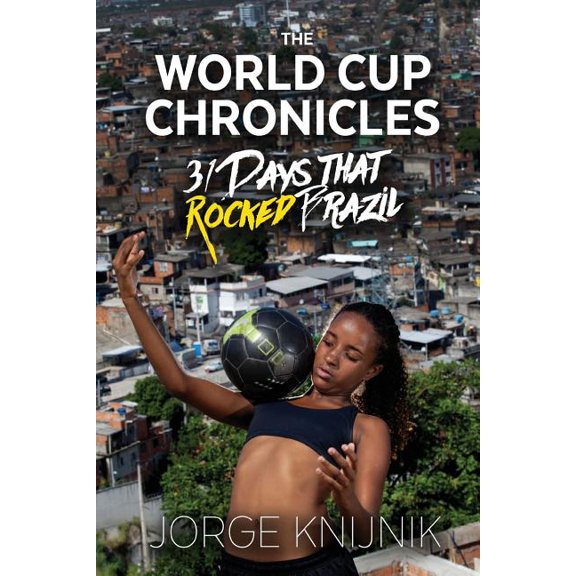 The World Cup Chronicles: 31 Days that Rocked Brazil, (Paperback)