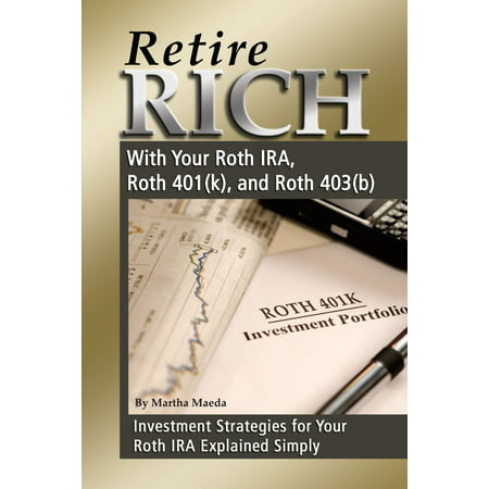 Retire Rich With Your Roth IRA, Roth 401(k), and Roth 403(b) Investment Strategies for Your Roth IRA Explained Simply - (Best Roth Ira Companies 2019)
