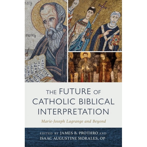 The Future of Catholic Biblical Interpretation: Marie-Joseph Lagrange and Beyond, (Hardcover)