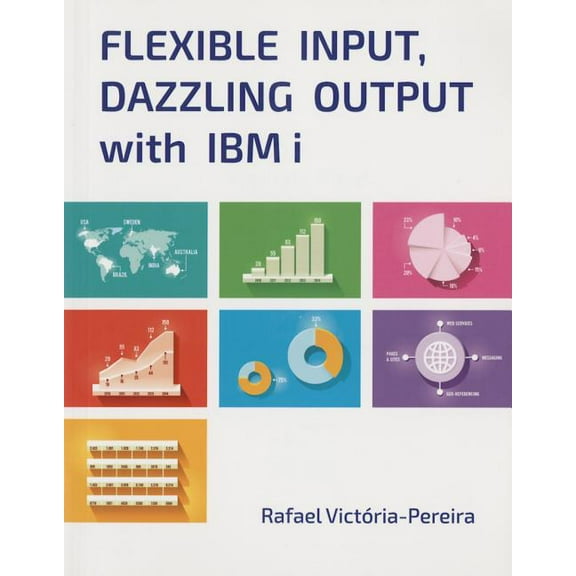 Flexible Input, Dazzling Output with IBM I, (Paperback)