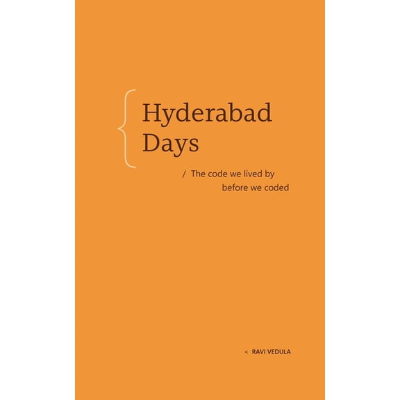 Hyderabad Days: The Code We Lived by Before We Coded, (Hardcover)