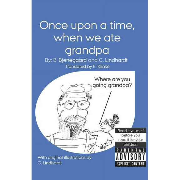 Children's Books for a Unique Audience: Once upon a time, when we ate grandpa: With original illustrations by C. Lindhardt (Paperback)