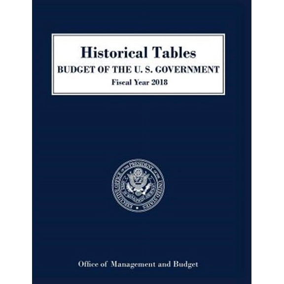 Budget of the United States: Historical Tables, Budget of the United States: Fiscal Year 2018 (Paperback)