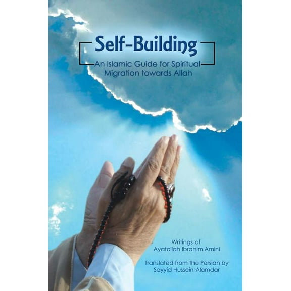Self-Building: An Islamic Guide for Spiritual Migration Towards Allah (Paperback)