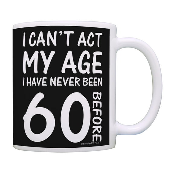 ThisWear 60th Birthday Gifts for All Can't Act My Age Never Been 60 Before 11 ounce Coffee Mug Black