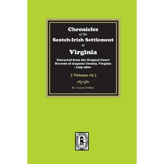 Chronicles of the Scotch-Irish Settlement in Virginia. Extracted from the Original Records of Augusta County, 1745-1800. (Volume #2) (Paperback)