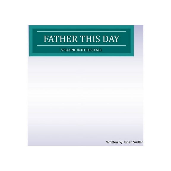 Father This day: Speaking into existence, (Paperback)