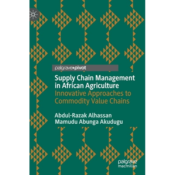 Supply Chain Management in African Agriculture: Innovative Approaches to Commodity Value Chains, (Hardcover)