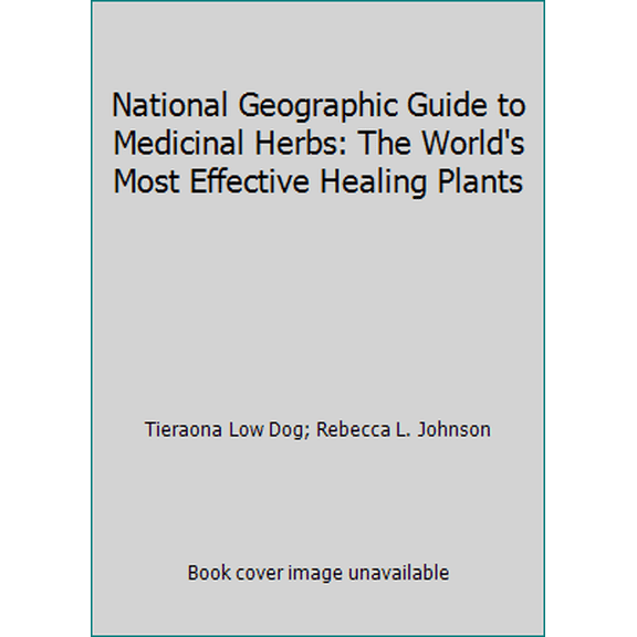 Pre-Owned National Geographic Guide to Medicinal Herbs: The World's Most Effective Healing Plants (Paperback) 1435156587 9781435156586