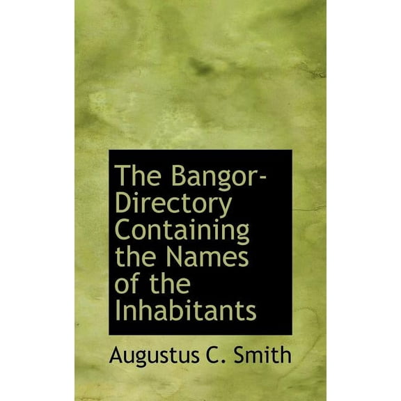 The Bangor-Directory Containing the Names of the Inhabitants (Hardcover)