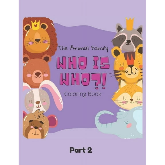 Animal Family: The Animal Family Who Is Who Coloring Book Part 2 : Discover And Learn Animals: Easy Educational Coloring Pages, Activity, Practice Handwriting And Color Hand Drawn For Kids And Toddlers Ages 2-7, Boys, Girls, Preschool And Kindergarten (Paperback)