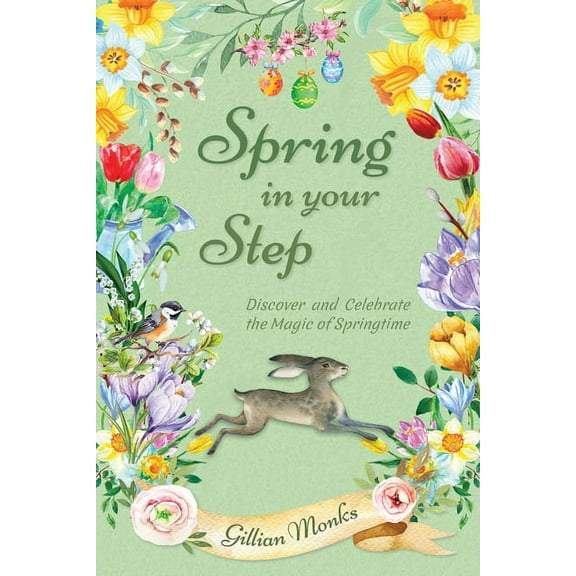 Spring in Your Step: Discover and Celebrate the Magic of Springtime, (Paperback)