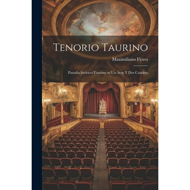 Tenorio taurino: Parodia satírico-taurina en un acto y dos cuadros (Paperback)