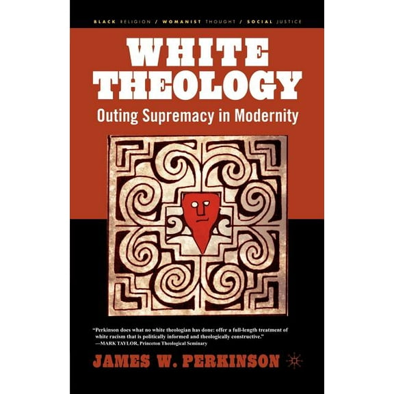 Black Religion/Womanist Thought/Social J White Theology: Outing Supremacy in Modernity, (Paperback)