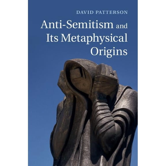 Anti-Semitism and Its Metaphysical Origins, (Hardcover)
