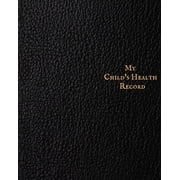 My child's Health Record: Child's Medical History To do Book, Baby 's Health keepsake Register & Information Record Log,, (Paperback)