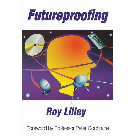Futureproofing: If You Can Imagine it, it Will Happen, If You Can't - You're Out of it, (Paperback)
