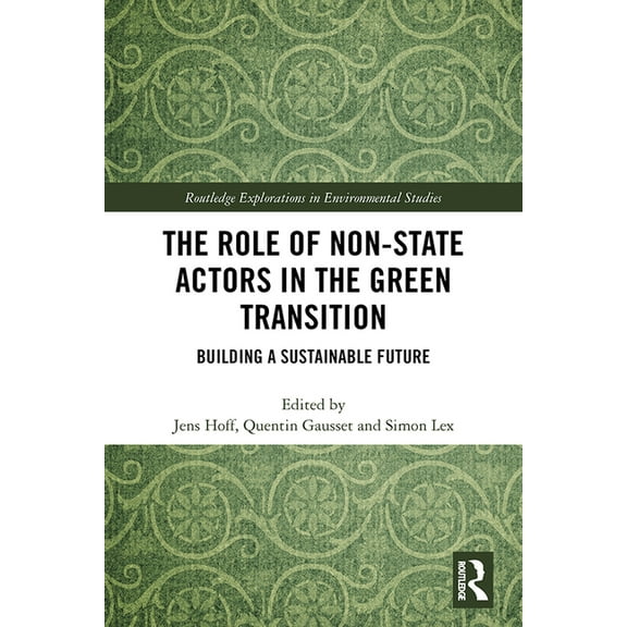 Routledge Explorations in Environmental  The Role of Non-State Actors in the Green Transition: Building a Sustainable Future, (Hardcover)
