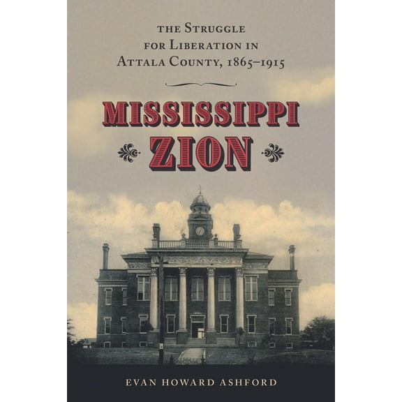 Mississippi Zion: The Struggle for Liberation in Attala County, 1865-1915, (Paperback)