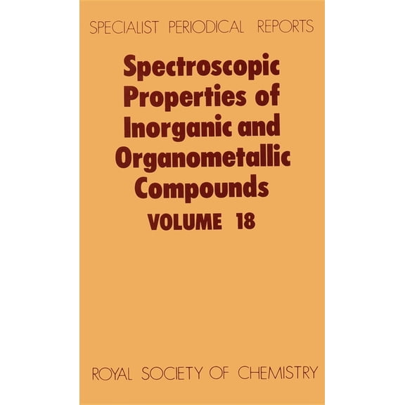 Specialist Periodical Reports - Spectros Spectroscopic Properties of Inorganic and Organometallic Compounds: Volume 18, Book 18, (Hardcover)