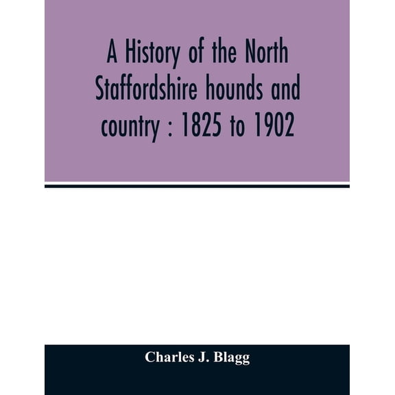 A history of the North Staffordshire hounds and country: 1825 to 1902, (Paperback)