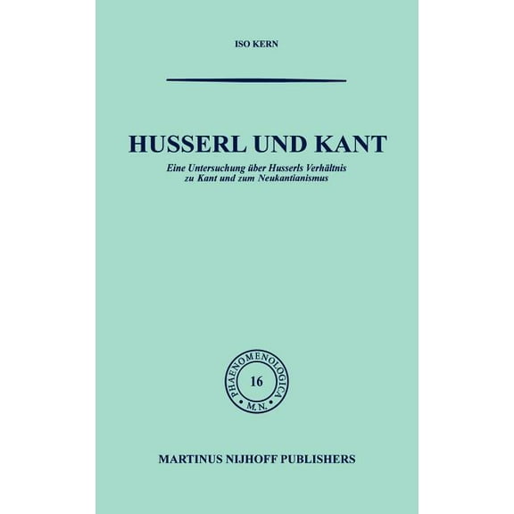 Phaenomenologica Husserl Und Kant: Eine Untersuchung Ãber Husserls VerhÃ¤ltnis Zu Kant Und Zum Neukantianismus, Book 16, (Hardcover)